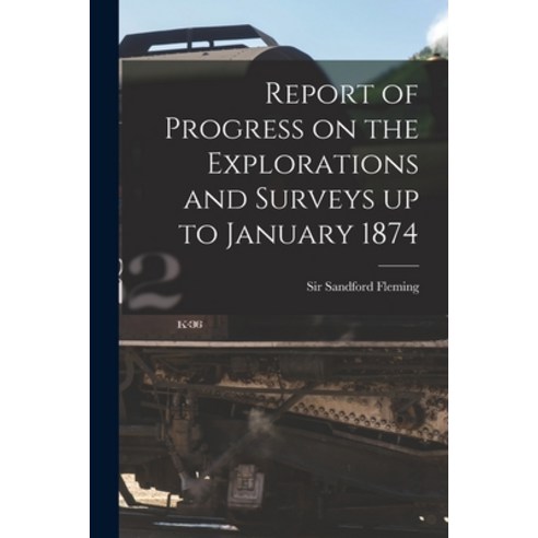 (영문도서) Report of Progress on the Explorations and Surveys up to January 1874 [microform] Paperback, Legare Street Press
