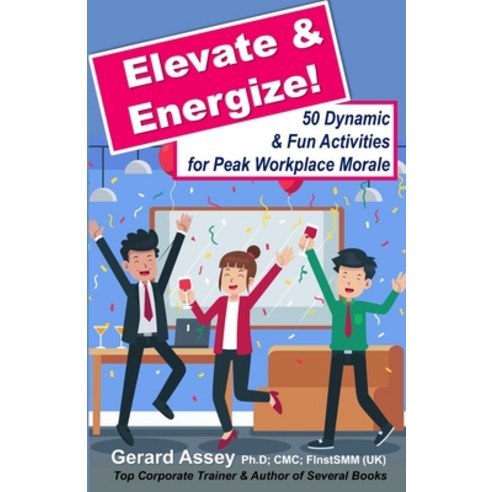(영문도서) Elevate & Energize: 50 Dynamic & Fun Activities for Peak Workplace Morale: #Workplace Morale ... Paperback, Collection Skills, English, 9788196720285