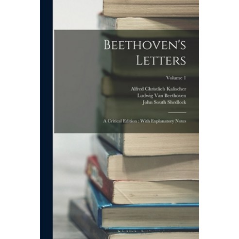 (영문도서) Beethoven''s Letters: A Critical Edition: With Explanatory Notes; Volume 1 Paperback, Legare Street Press, English, 9781015725454