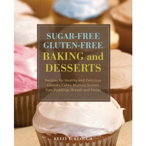 Sugar-Free Gluten-Free Baking and Desserts: Recipes for Healthy and Delicious Cookies Cakes Muffin... Paperback, Ulysses Press