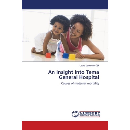 An insight into Tema General Hospital Paperback, LAP Lambert Academic Publis..., English, 9786202065634