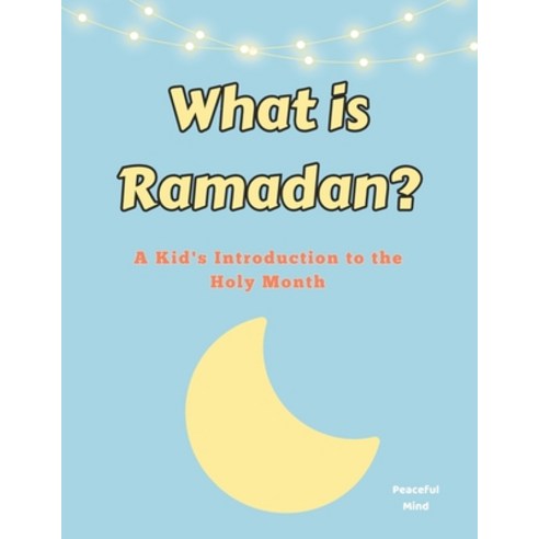 (영문도서) What is Ramadan?: A Kid''s Introduction to the Holy Month Paperback, Independently Published, English, 9798323653683