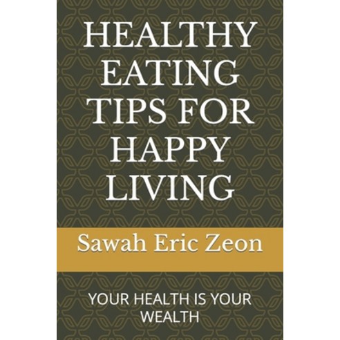 (영문도서) Healthy Eating Tips for Happy Living: Your Health your Wealth Paperback, Independently Published, English, 9798844372018