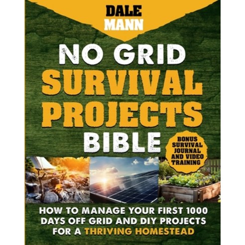 (영문도서) No Grid Survival Projects Bible: How to Manage Your First 1000 Days Off-Grid and DIY Projects... Paperback, Dale Mann, English, 9798869267214