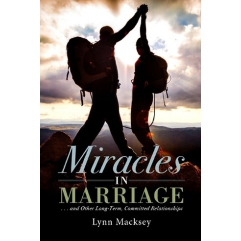 Miracles in Marriage: And Other Long-term Committed Relationships Paperback, Independently Published, English, 9798710770924