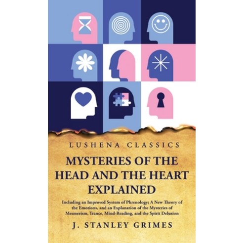(영문도서) Mysteries of the Head and the Heart Explained Hardcover, Lushena Books, English, 9798890962591
