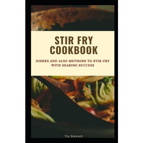(영문도서) Stir Fry Cookbook: Dishes and Also Methods to Stir-Fry with Searing Success Paperback, Independently Published, English, 9798355226510