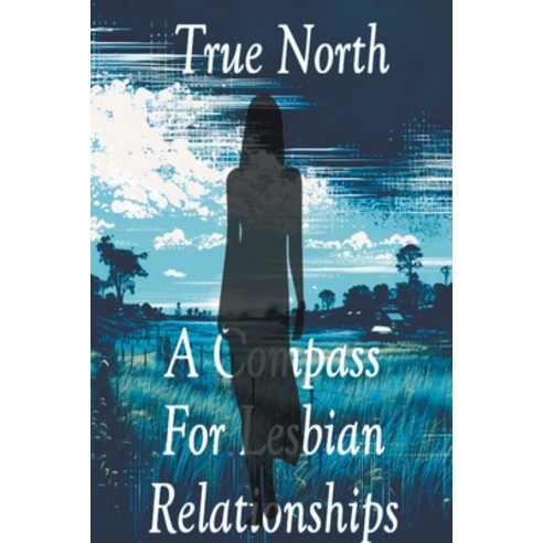 (영문도서) True North: A Compass For Lesbian Relationships Paperback, Sara L. Weston, English, 9798224809851