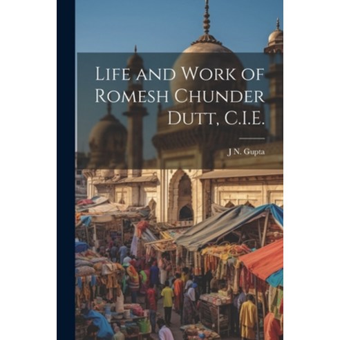 (영문도서) Life and Work of Romesh Chunder Dutt C.I.E. Paperback, Legare Street Press, English, 9781021457479