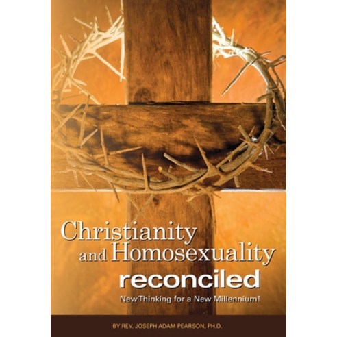 Christianity and Homosexuality Reconciled: New Thinking for a New Millennium! Paperback, Christ Evangelical Bible In..., English, 9780985772888