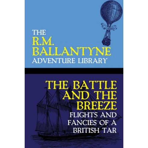 The Battle and the Breeze: Flights and Fancies of a British Tar Paperback, Wildside Press