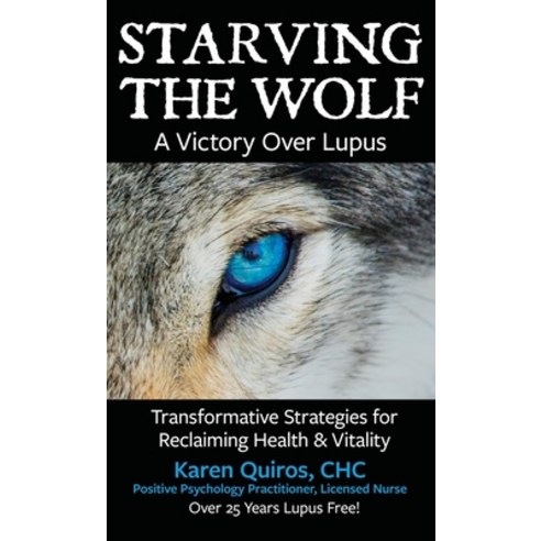 (영문도서) Starving the Wolf: Transformative Strategies for Reclaiming Health & Vitality Hardcover, Karen Quiros, English, 9798989534920