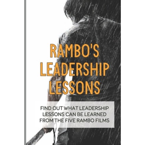(영문도서) Rambo''s Leadership Lessons: Find Out What Leadership Lessons Can Be Learned From The Five Ram... Paperback, Independently Published, English, 9798538620906