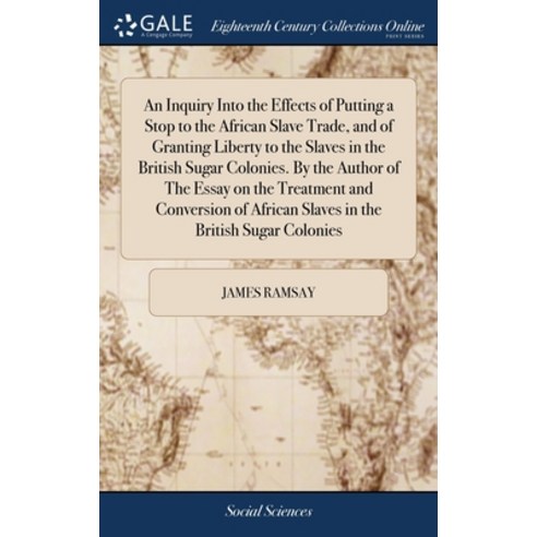(영문도서) An Inquiry Into the Effects of Putting a Stop to the African Slave Trade and of Granting Lib... Hardcover, Gale Ecco, Print Editions, English, 9781379766056
