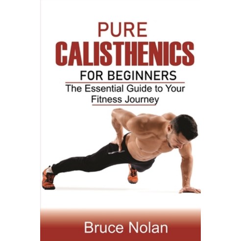 (영문도서) Pure Calisthenics for Beginners: The Essential Guide to Your Fitness Journey Paperback, Independently Published, English, 9798865500810