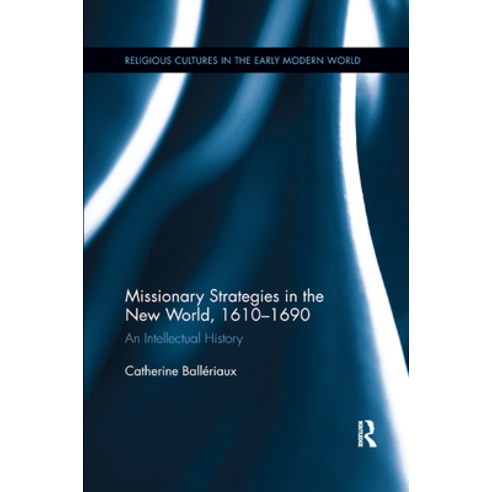 (영문도서) Missionary Strategies in the New World 1610-1690: An Intellectual History Paperback, Routledge, English, 9780367876074
