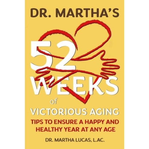 (영문도서) Dr. Martha''s 52 Weeks of Victorious Aging: Tips to Ensure a Happy and Healthy Year at Any Age Paperback, Armlin Consulting, English, 9781958185216