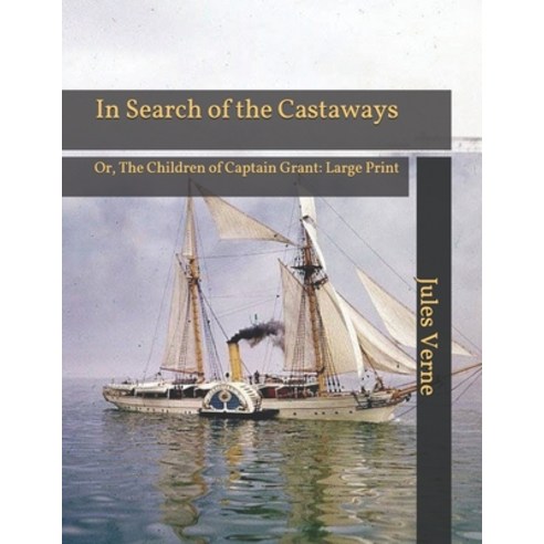 In Search of the Castaways: Or The Children of Captain Grant: Large Print Paperback, Independently Published, English, 9798589666458
