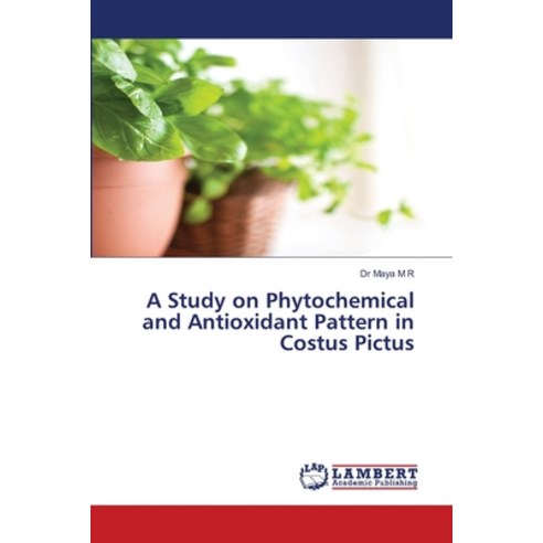 (영문도서) A Study on Phytochemical and Antioxidant Pattern in Costus Pictus Paperback, LAP Lambert Academic Publis..., English, 9786206151364