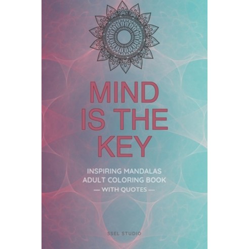 Mind is the Key - Inspiring Mandalas: Adult Coloring Book with Quotes by Famous Thinkers Paperback, Ssel, English, 9791029912405