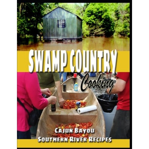Swamp Country Cooking: Cajun Bayou Southern River Recipes Paperback, Independently Published