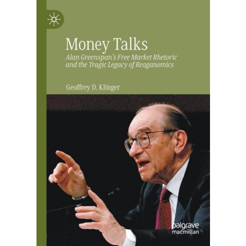 (영문도서) Money Talks: Alan Greenspan''s Free Market Rhetoric and the Tragic Legacy of Reaganomics Paperback, Palgrave MacMillan, English, 9783031008184