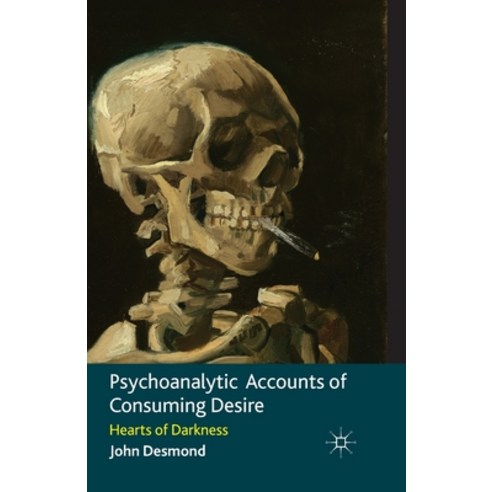 (영문도서) Psychoanalytic Accounts of Consuming Desire: Hearts of Darkness Paperback, Palgrave MacMillan, English, 9781349321780