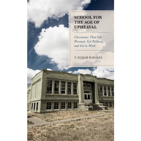 (영문도서) School for the Age of Upheaval: Classrooms That Get Personal Get Political and Get to Work Hardcover, Rowman & Littlefield Publis..., English, 9781475851816