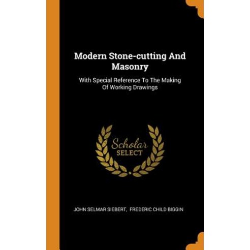 (영문도서) Modern Stone-cutting And Masonry: With Special Reference To The Making Of Working Drawings Hardcover, Franklin Classics, English, 9780343408169