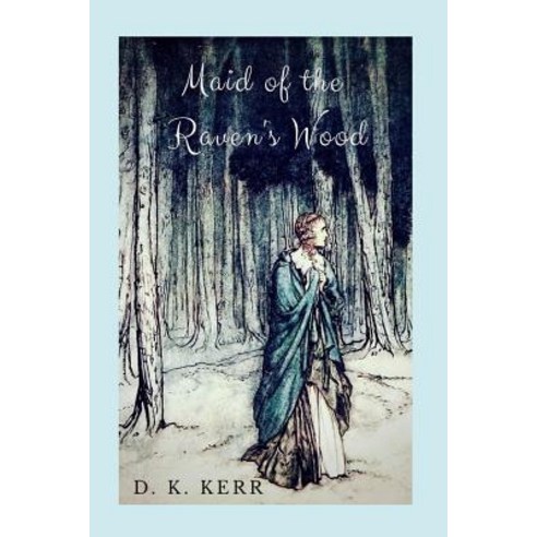 (영문도서) Maid of the Raven''s Wood: A Re-telling of the Brothers'' Grimm''s The Robber Bridegroom Paperback, Independently Published, English, 9781717750853