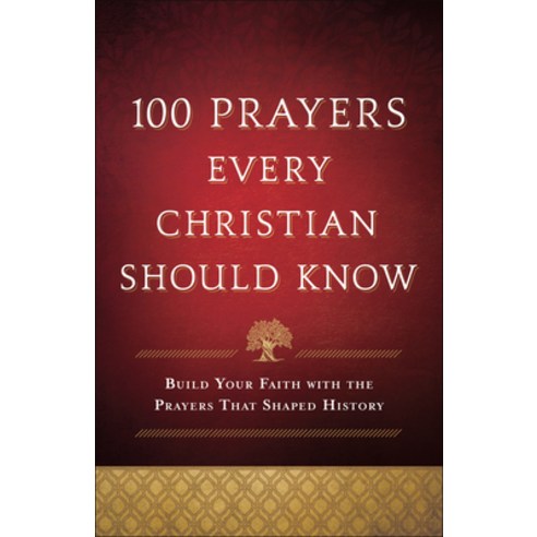 (영문도서) 100 Prayers Every Christian Should Know: Build Your Faith with the Prayers That Shaped History Paperback, Bethany House Publishers, English, 9780764238406