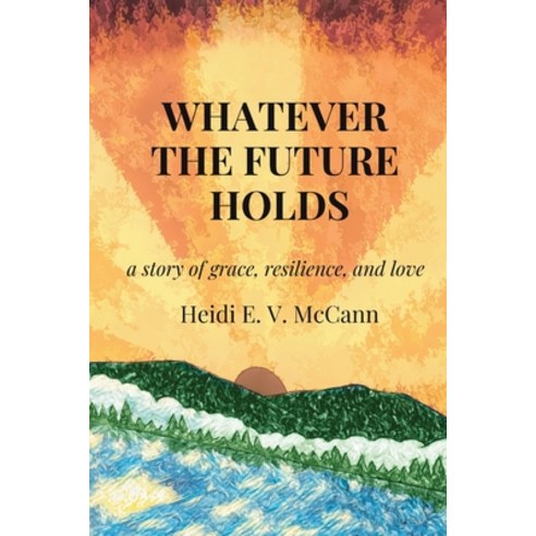 (영문도서) Whatever The Future Holds Paperback, Green Heart Living Press, English, 9781954493261
