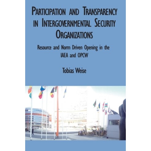 (영문도서) Participation and Transparency in Intergovernmental Security Organizations: Resource and Norm... Paperback, Independently Published, English, 9781980295013