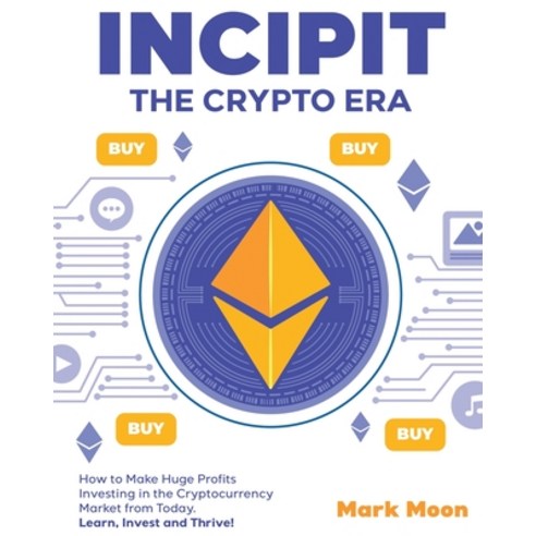 (영문도서) INCIPIT The Crypto Era: How to Make Huge Profits Investing in the Cryptocurrency Market from ... Paperback, English, 9781802954388