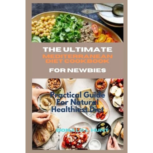 (영문도서) The Ultimate Mediterranean Diet Cookbook for Newbies: Practical Guide For Natural Healthiest ... Paperback, Independently Published, English, 9798864690024