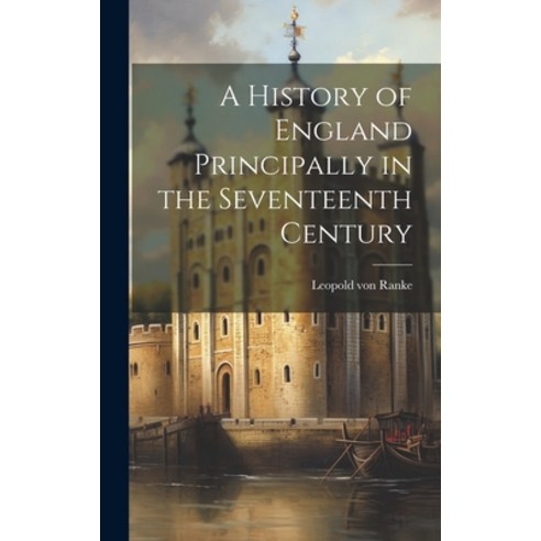 (영문도서) A History of England Principally in the Seventeenth Century Hardcover, Legare Street Press, English, 9781019414200
