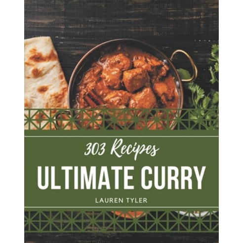 303 Ultimate Curry Recipes: A Curry Cookbook You Will Need Paperback, Independently Published