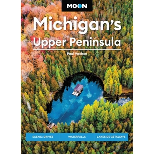 (영문도서) Moon Michigan''s Upper Peninsula: Scenic Drives Waterfalls Lakeside Getaways Paperback, Moon Travel, English, 9781640499966