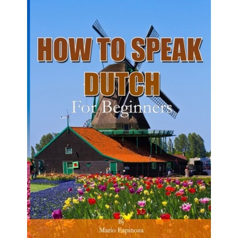 How To Speak Dutch: For Beginners Paperback, Independently Published, English, 9798701883466