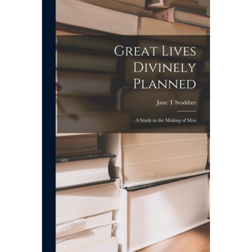 (영문도서) Great Lives Divinely Planned; a Study in the Making of Men Paperback, Hassell Street Press, English, 9781014743916