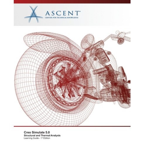 Creo Simulate 5.0: Structural and Thermal Analysis Paperback, Ascent, Center for Technical Knowledge