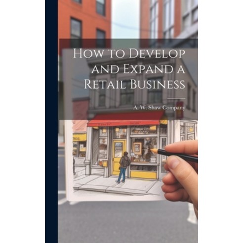 (영문도서) How to Develop and Expand a Retail Business Hardcover, Legare Street Press, English, 9781020856563