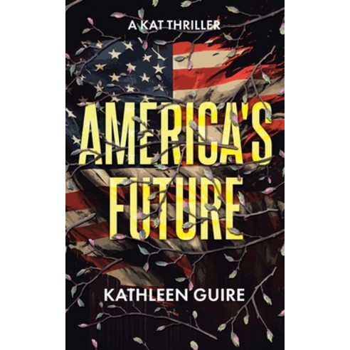 (영문도서) America''s Future: A Kat Thriller Paperback, Christian Faith Publishing, English, 9798890436764