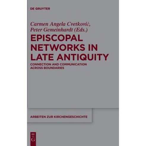 Episcopal Networks in Late Antiquity: Connection and Communication Across Boundaries Hardcover, de Gruyter, English, 9783110551884