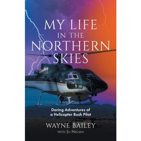 (영문도서) My Life in the Northern Skies: Daring Adventures of a Helicopter Bush Pilot Paperback, FriesenPress, English, 9781039135963