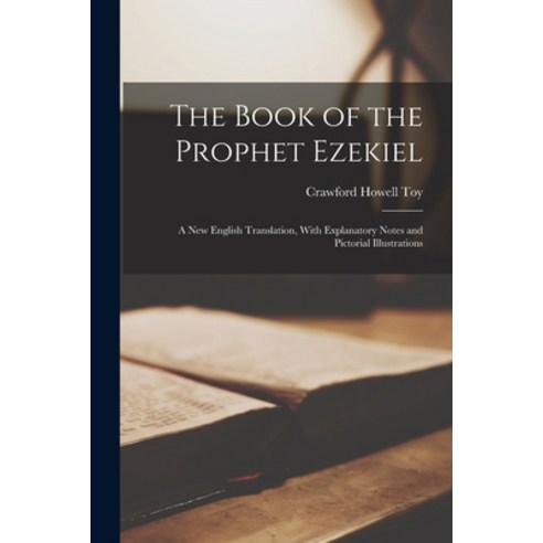(영문도서) The Book of the Prophet Ezekiel: A New English Translation With Explanatory Notes and Pictor... Paperback, Legare Street Press, 9781019077856
