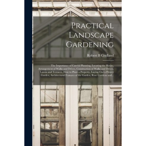 (영문도서) Practical Landscape Gardening: the Importance of Careful Planning Locating the House Arrang... Paperback, Legare Street Press, English, 9781013863028
