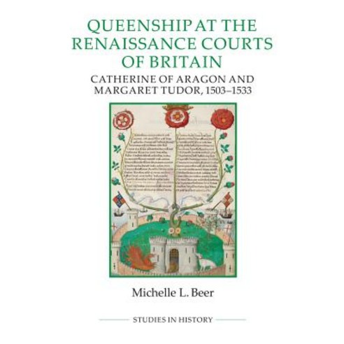 (영문도서) Queenship at the Renaissance Courts of Britain: Catherine of Aragon and Margaret Tudor 1503-... Hardcover, Royal Historical Society, English, 9780861933488