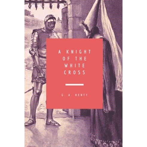 A Knight of the White Cross: 1896 - Illustrated Edition Paperback, Independently Published, English, 9798713804558