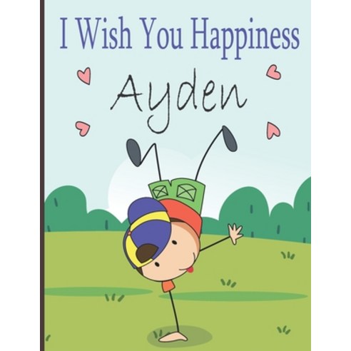 I Wish You Happiness Ayden: Personalized children book For boy a special child in your life Name A... Paperback, Independently Published, English, 9798745997075